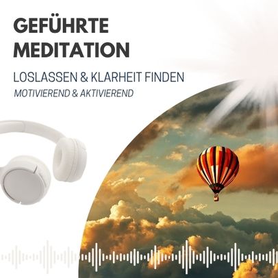 Geführte Meditation Loslassen und Klarheit finden